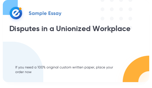 Free «Disputes in a Unionized Workplace» Essay Sample